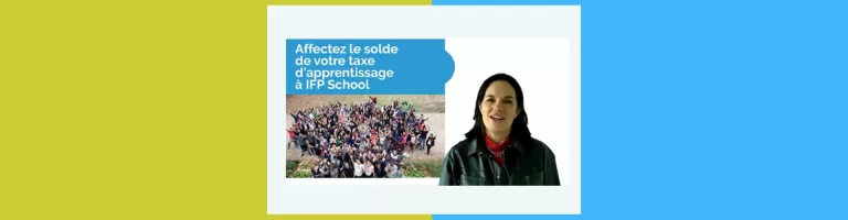 Choisissez IFP School comme bénéficiaire du solde de votre taxe d’apprentissage 2024 !